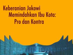 Keberaniaan Jokowi Memindahkan Ibukota: Pro Dan Kontra