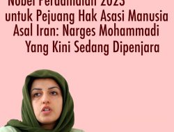 Nobel Perdamaian 2023 Untuk Pejuang Hak Asasi Asal Iran, Narges Mohammadi, Yang Kini Sedang Dipenjara